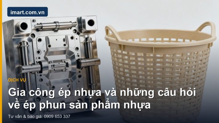 Gia công ép nhựa và những câu hỏi về ép phun sản phẩm nhựa