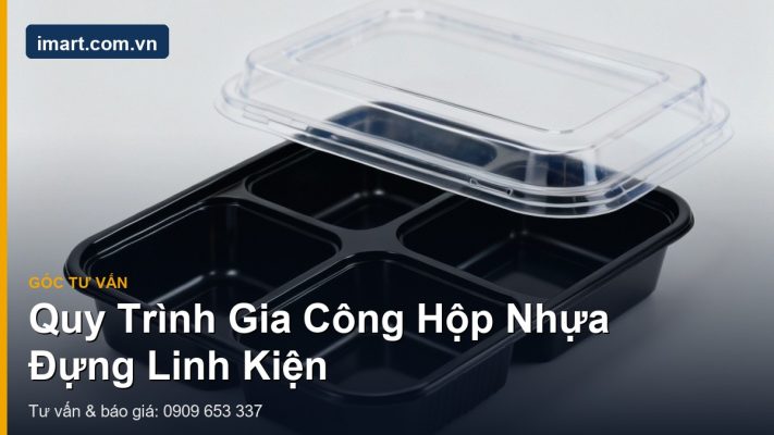 Quy trình gia công hộp nhựa đựng linh kiện